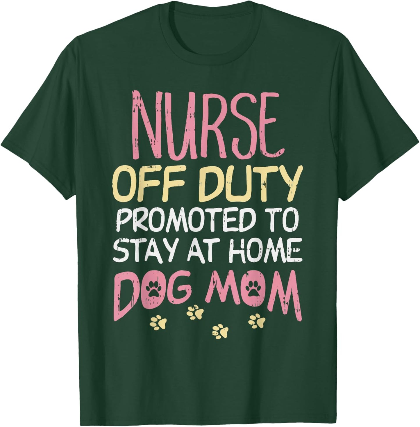 Nurse Off Duty Promoted Dog To Mom Funny Retirement Gift T-Shirt - T-Shirt | Forest