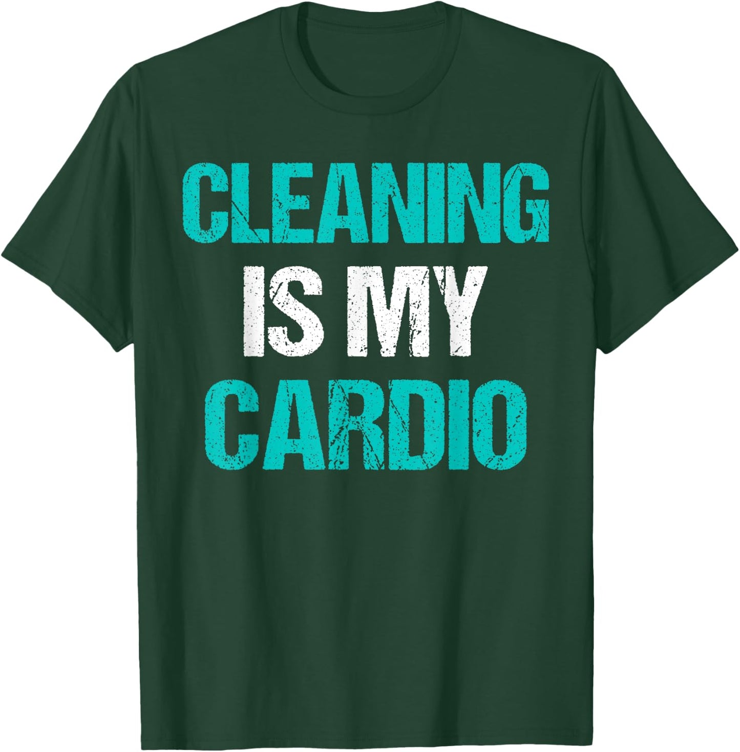 Cleaning Is My Cardio Funny Sarcastic Cleaning Gift T-Shirt - T-Shirt | Forest