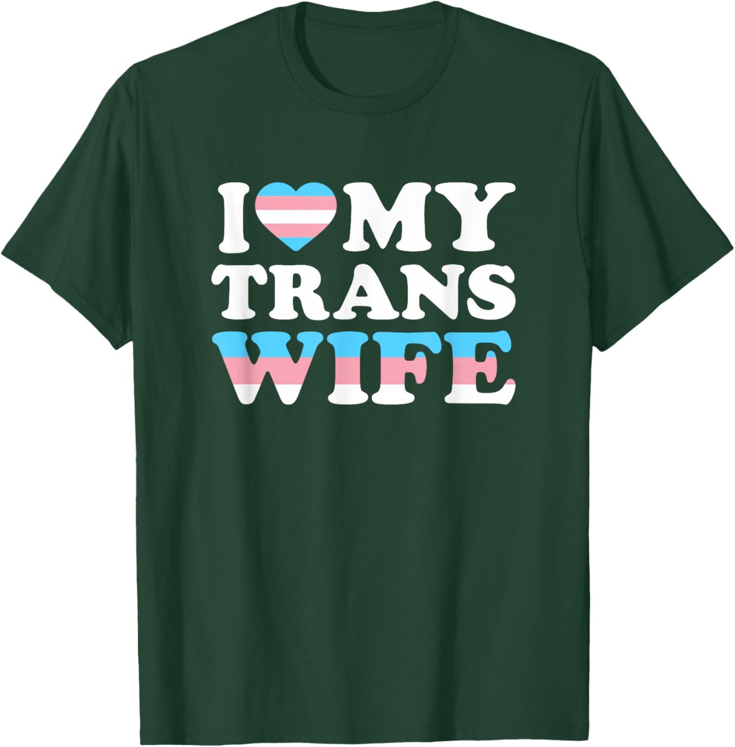I Love My Transgender Wife LGBTQ T-Shirt - T-Shirt | Forest