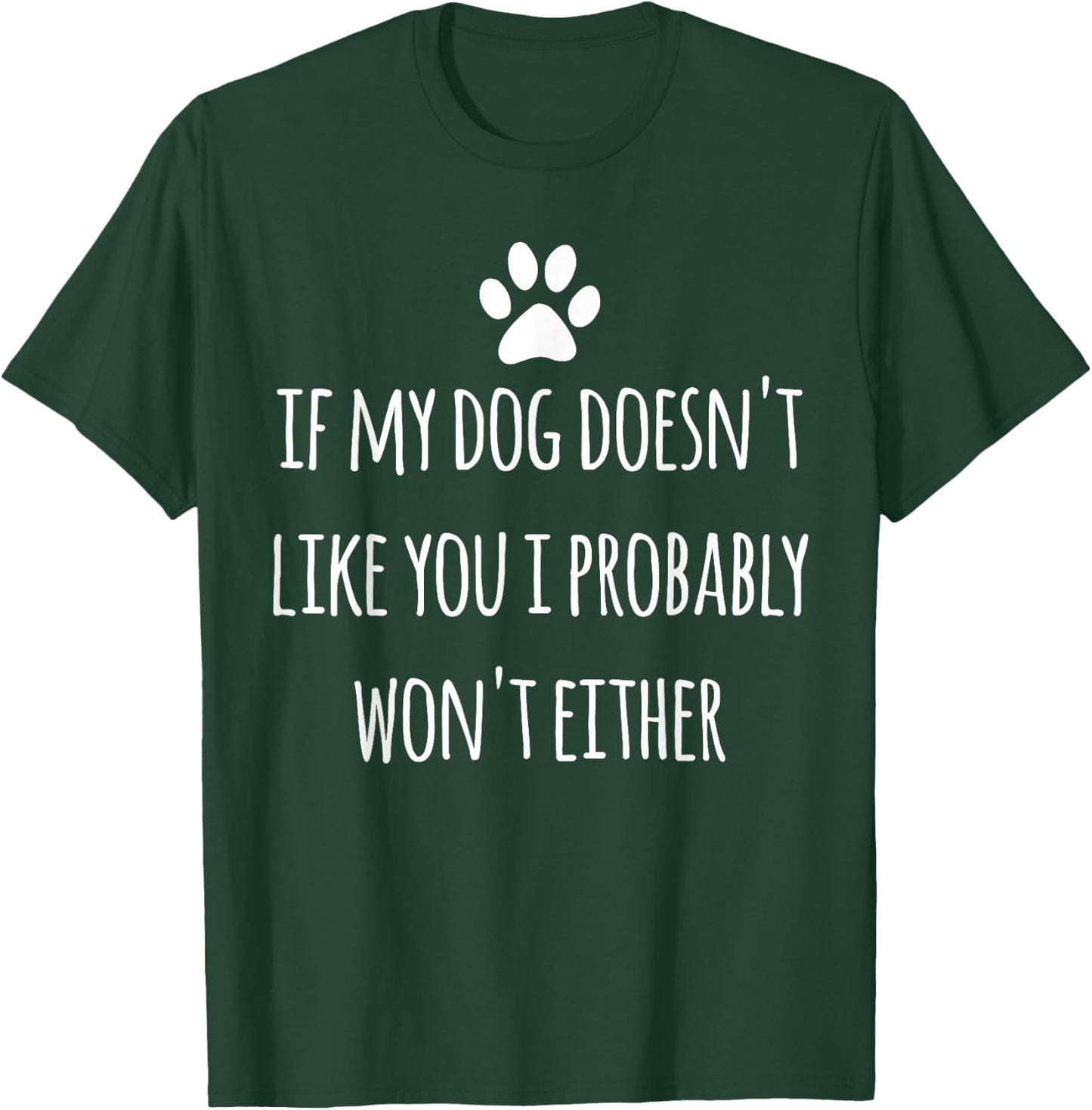 If My Dog Doesn't Like You Sarcastic Saying Funny Dog Owner T-Shirt - T-Shirt | Forest