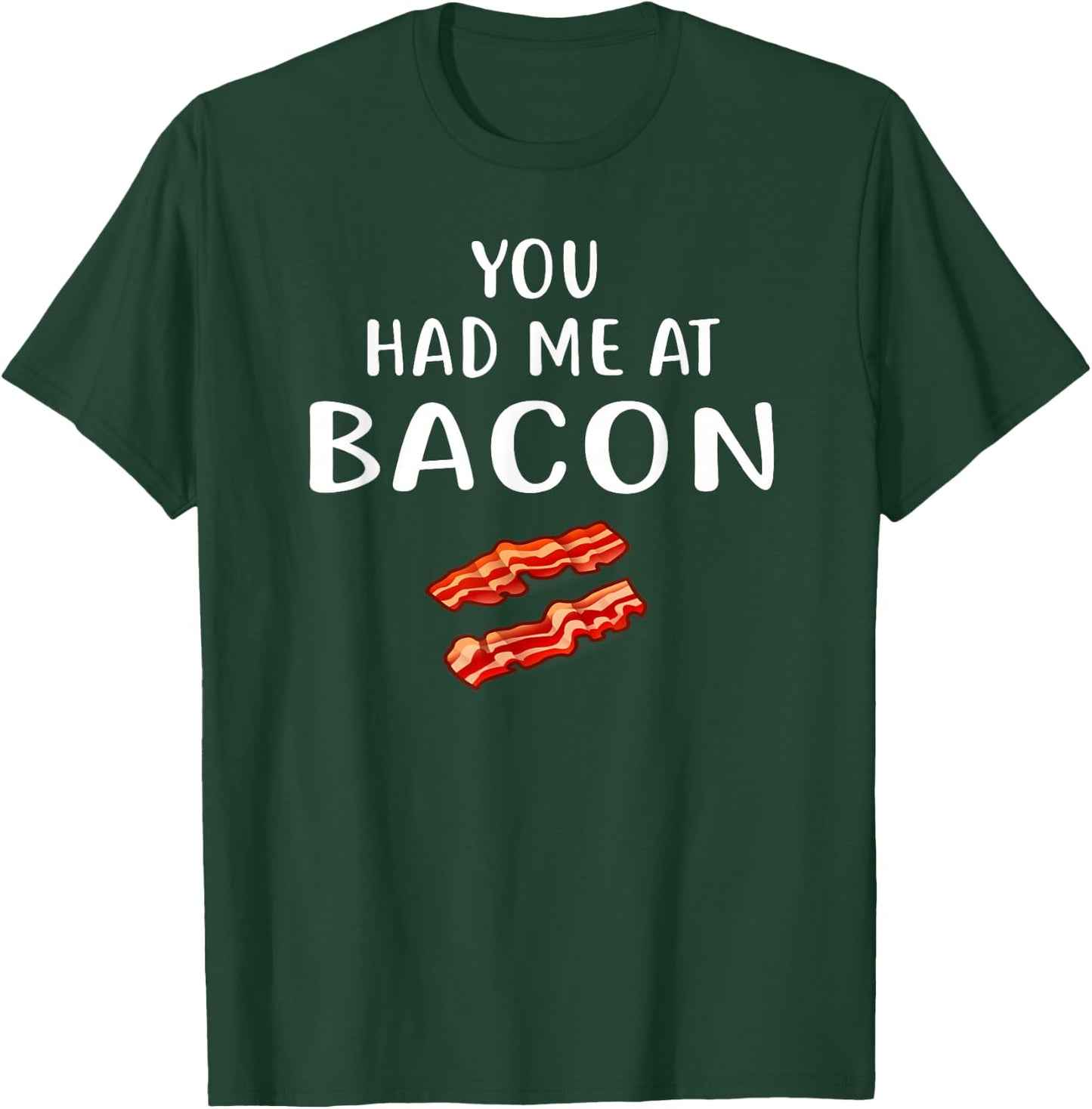 You Had Me at Bacon Shirt Bacon Clothing Funny Bacon T-Shirt - T-Shirt | Forest