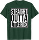 Straight Outta Little Rock T-Shirt - T-Shirt | Forest