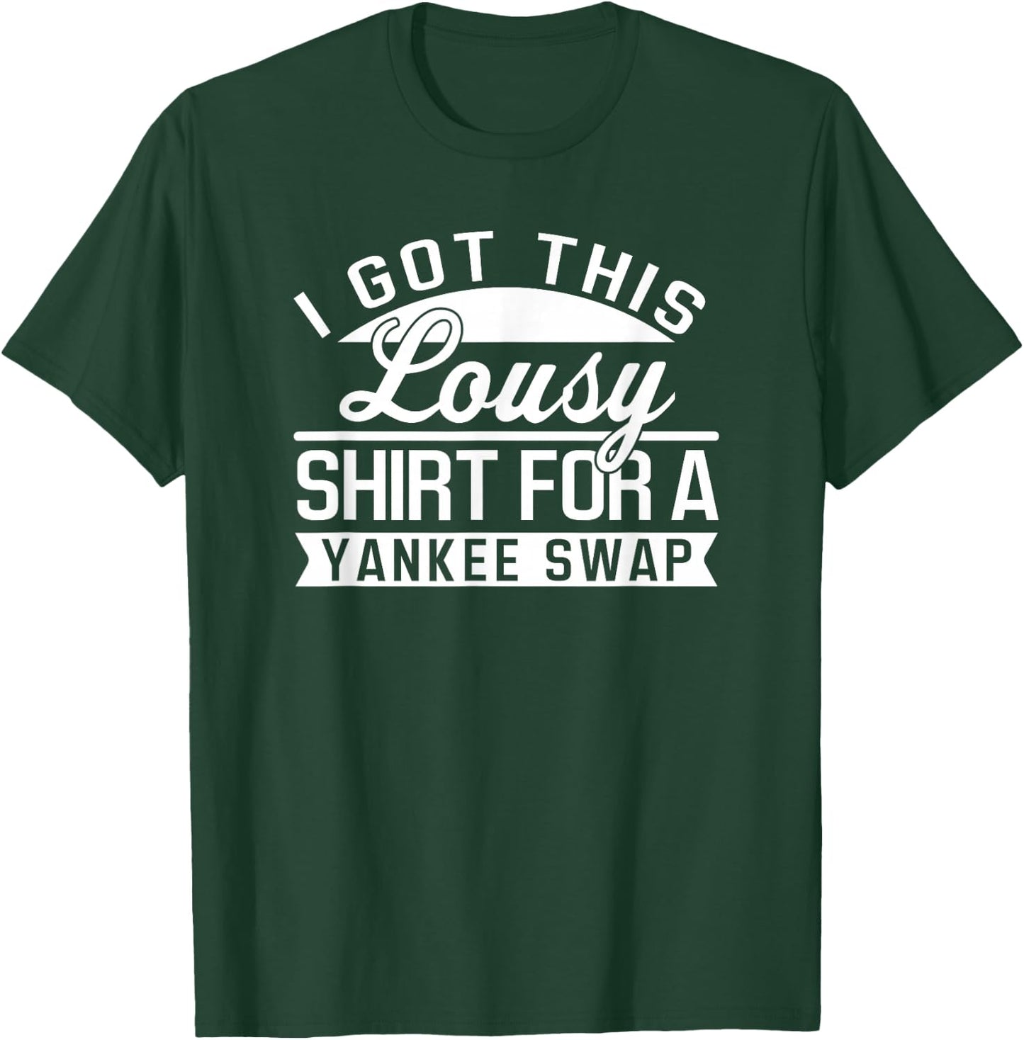 Lousy Yankee Swap Funny Cheap Yankee Swap Gift T-Shirt - T-Shirt | Forest