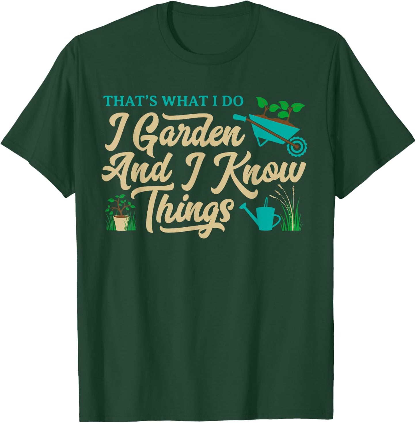 That's What I Do I Garden Gardening Novelty Gardener Gear T-Shirt - T-Shirt | Forest
