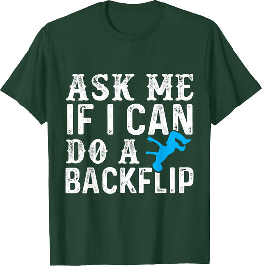 Ask Me If I Can Do A Backflip Free Running Gift Parkour T-Shirt - T-Shirt | Forest