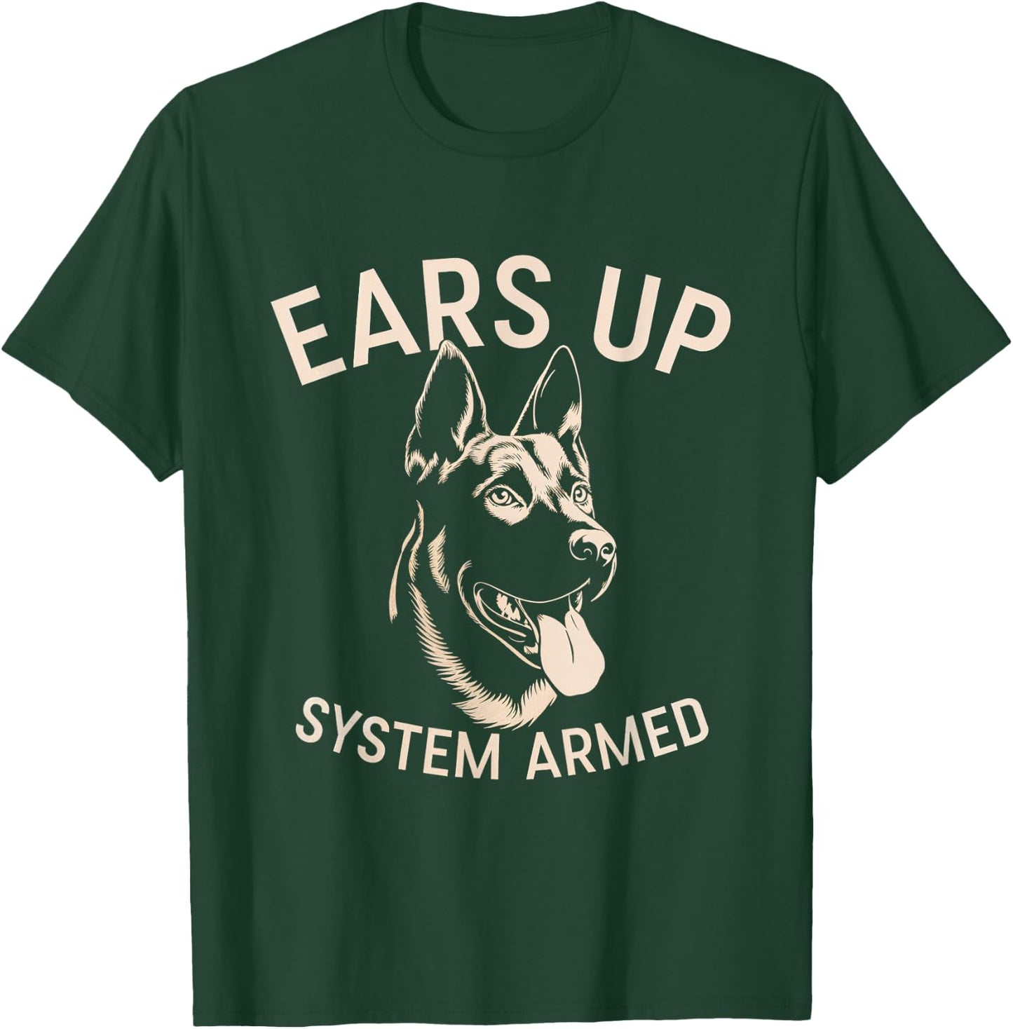 Ears Up System Armed Dog Alert Security Canine Men Women T-Shirt - T-Shirt | Forest