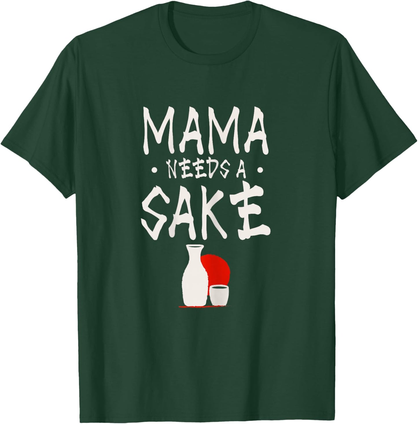 Mama needs a sake Design for a Japanese sake mom T-Shirt - T-Shirt | Forest