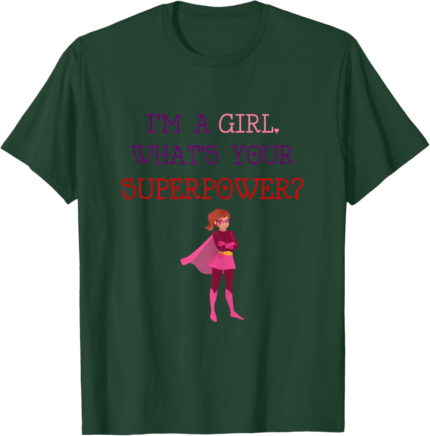 Cute I'm A Girl Whats Your Super Power Empowering T-Shirt - T-Shirt | Forest