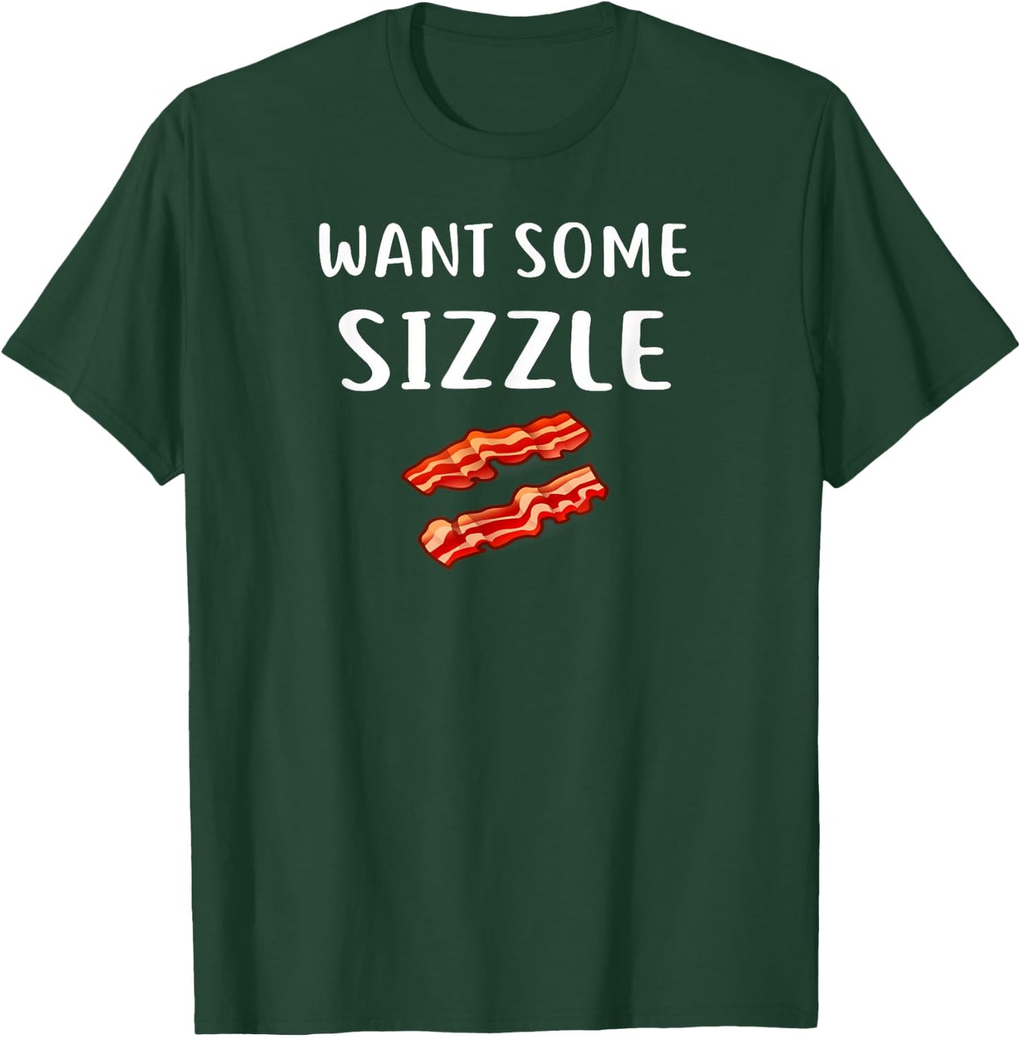 Want Some Sizzle Shirt Bacon Clothing Funny Bacon Lover T-Shirt - T-Shirt | Forest