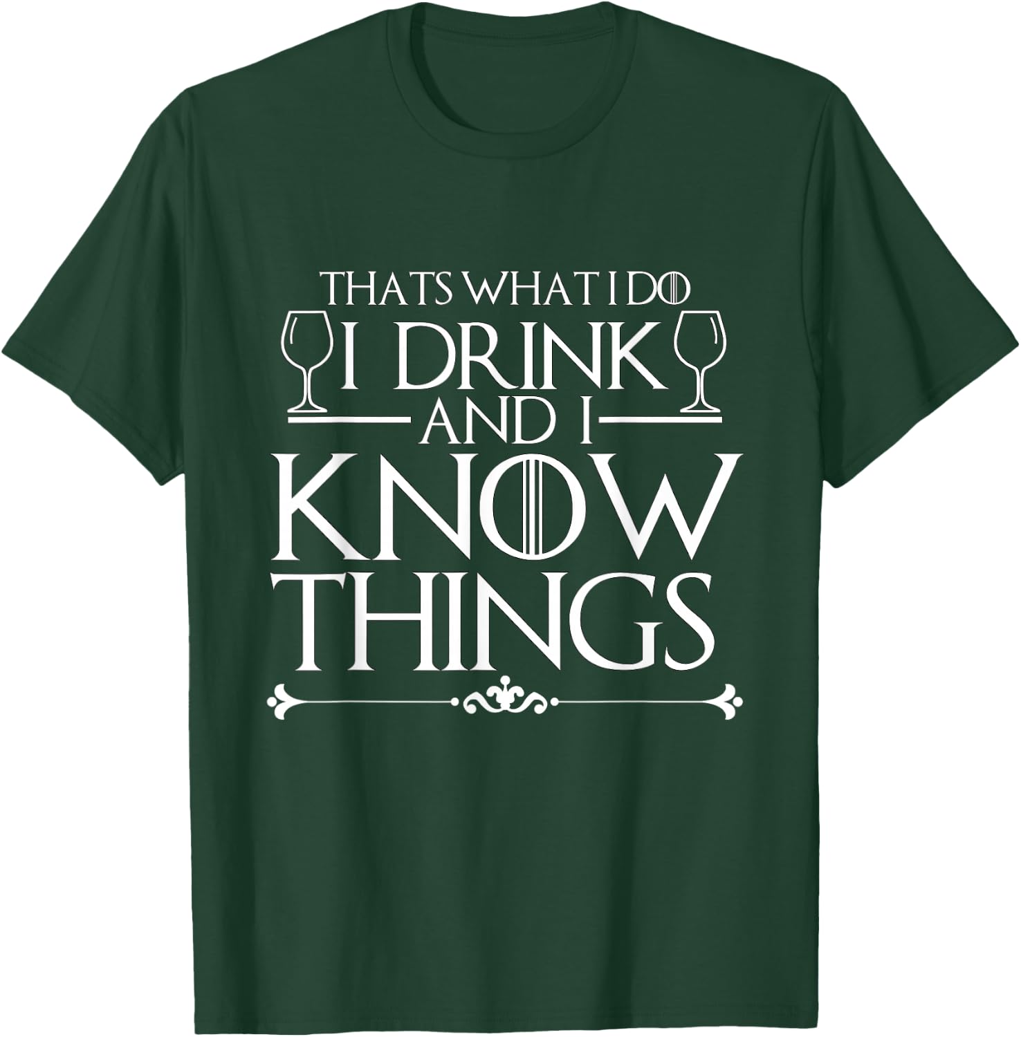 I Drink and I Know Things Shirt T-Shirt - T-Shirt | Forest