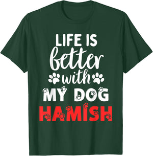 Dog Name Hamish Life Is Better With My Dog Named Hamish Men Women Kids T-Shirt - T-Shirt | Forest