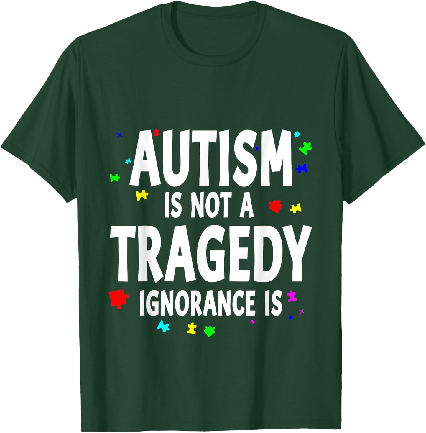 Autism Is Not A Tragedy Ignorance Is Support T-Shirt - T-Shirt | Forest