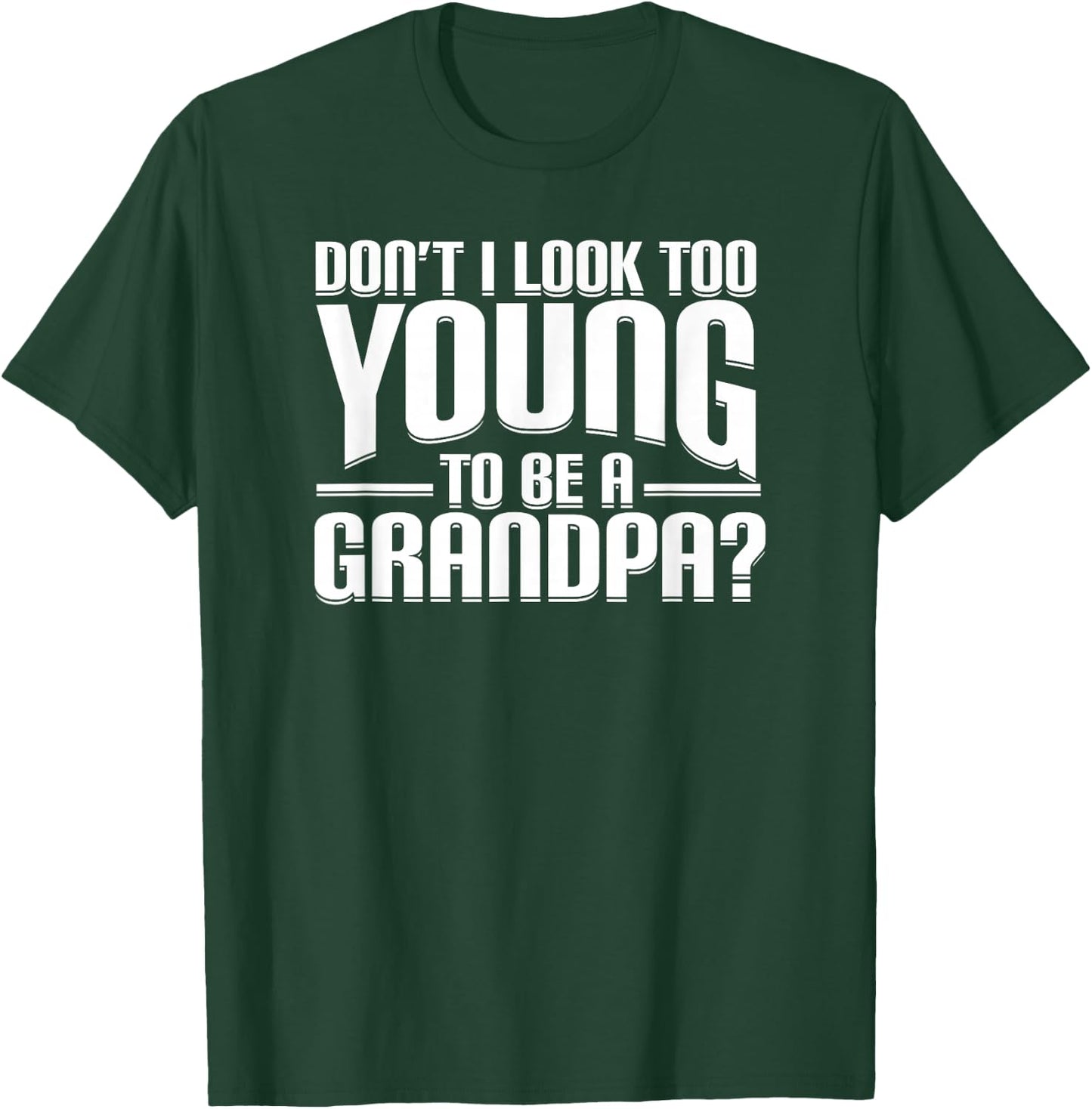 Don't I Look Too Young to Be A Grandpa Funny Gift Small T-Shirt - T-Shirt | Forest