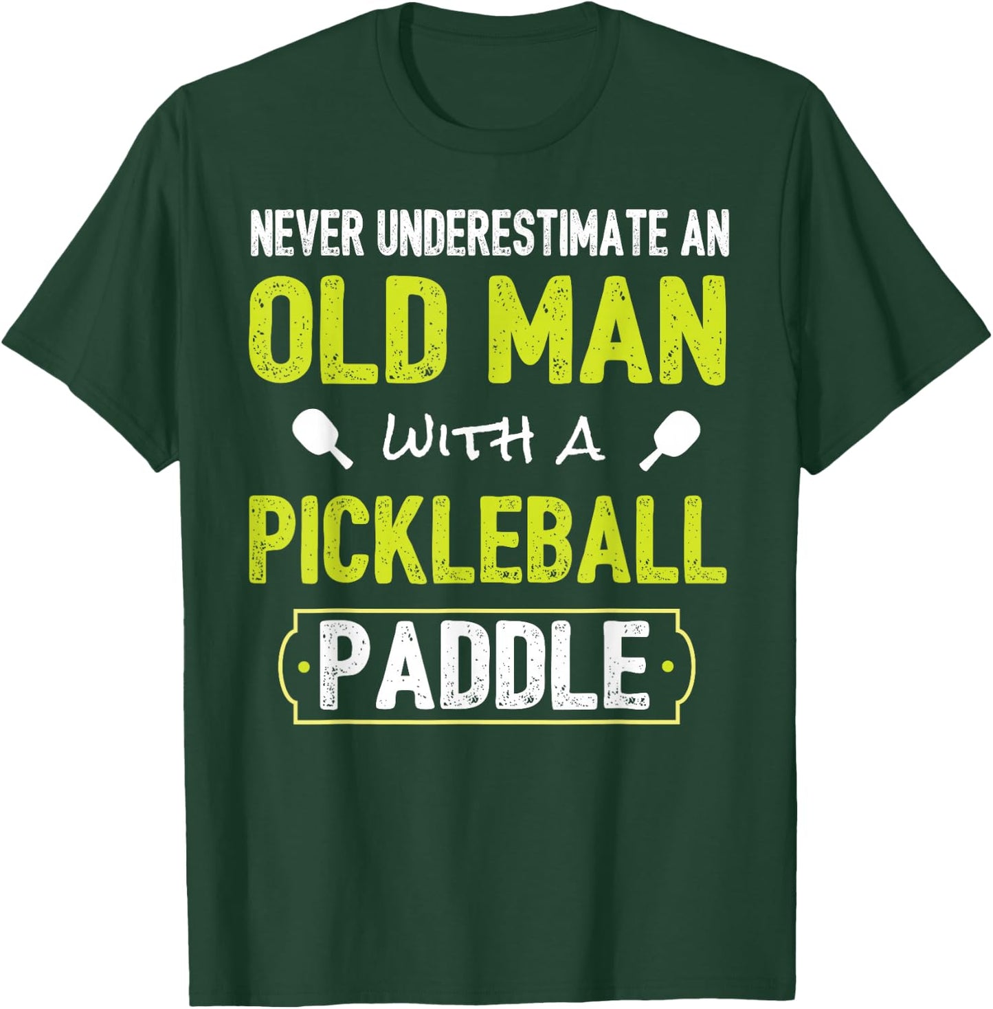Never Underestimate Old Man with Pickleball Paddle Shirt T-Shirt - T-Shirt | Forest