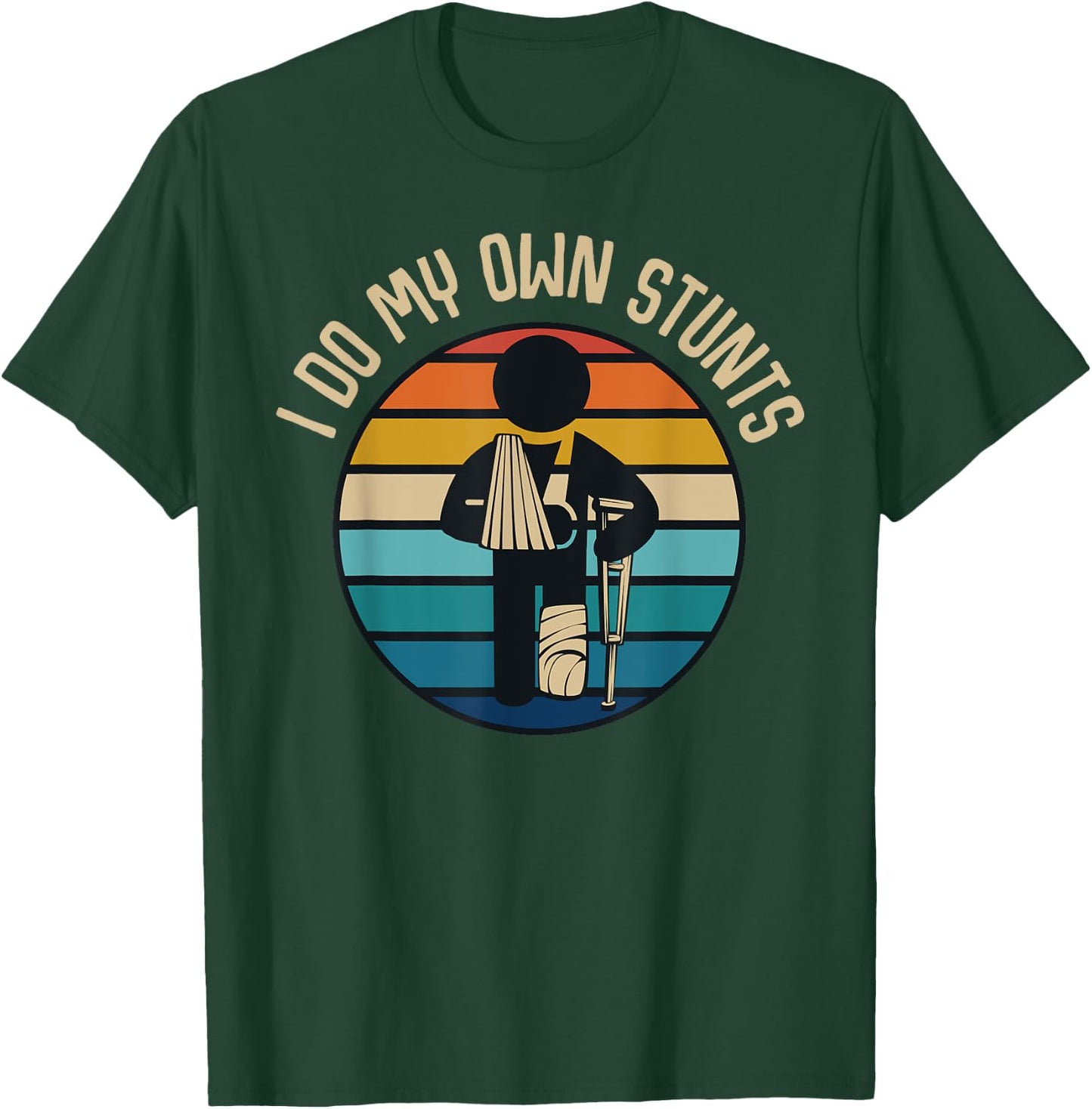 I Do My Own Stunts Get Well Gifts Funny Injury Broken Leg T-Shirt - T-Shirt | Forest