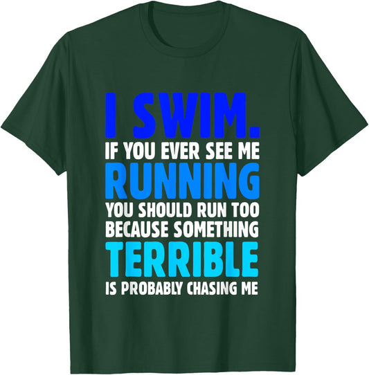 I Swim If You Ever See Me Running Funny Swimmer T-Shirt - T-Shirt | Forest