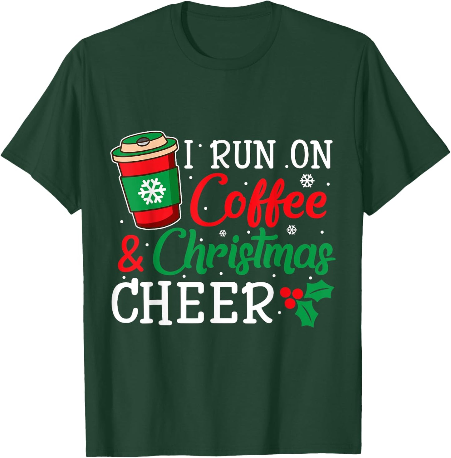I Run On Coffee And Xmas Cheer Christmas Holiday Gift T-Shirt - T-Shirt | Forest