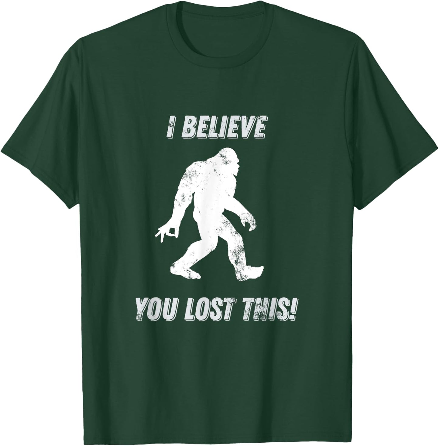 Bigfoot Circle Game I Believe You Lost This graphic T-Shirt - T-Shirt | Forest