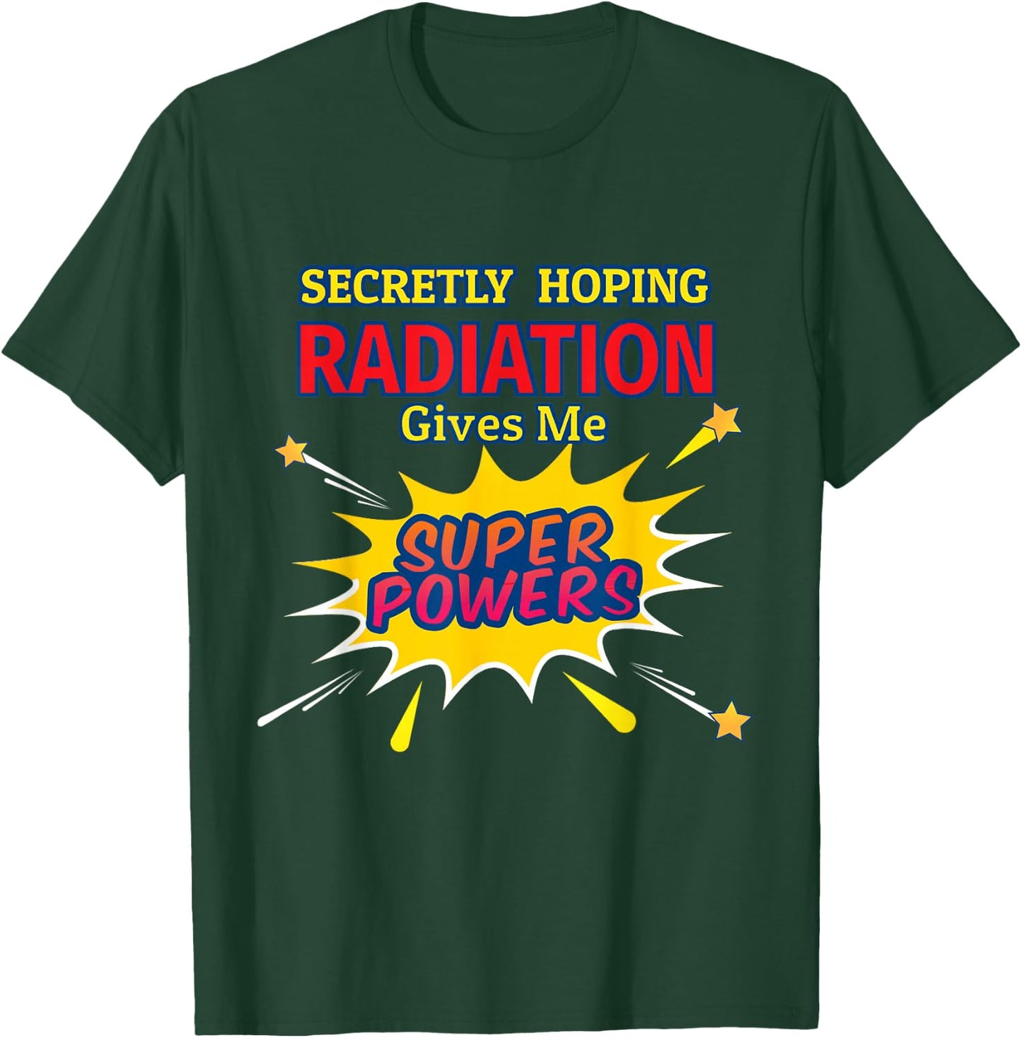 Secretly Hoping Radiation Gives Me Superpowers Cancer Gift T-Shirt - T-Shirt | Forest
