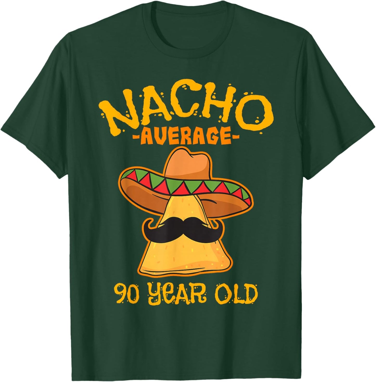 Nacho Average 90 Year Old Birthday Party Mexican Theme T-Shirt - T-Shirt | Forest