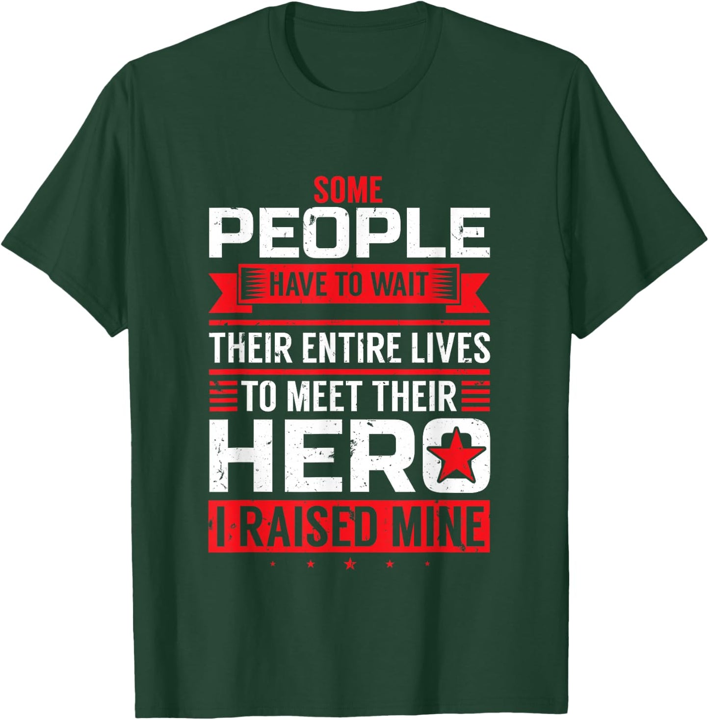 Some People Have To Wait To Meet Their Hero I Raised Mine T-Shirt - T-Shirt | Forest