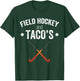 Field Hockey Funny Slogan Pun Gift - Field Hockey & Taco's T-Shirt - T-Shirt | Forest