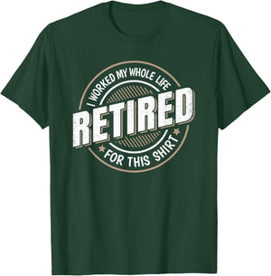 Funny Retired Man I Worked My Whole Life Retirement Men T-Shirt - T-Shirt | Forest