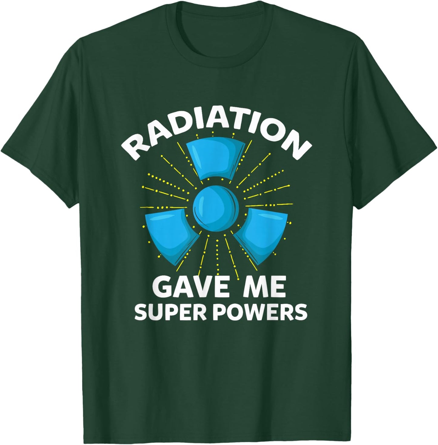 Radiation Gave Me Superpowers Funny Gift T-Shirt - T-Shirt | Forest