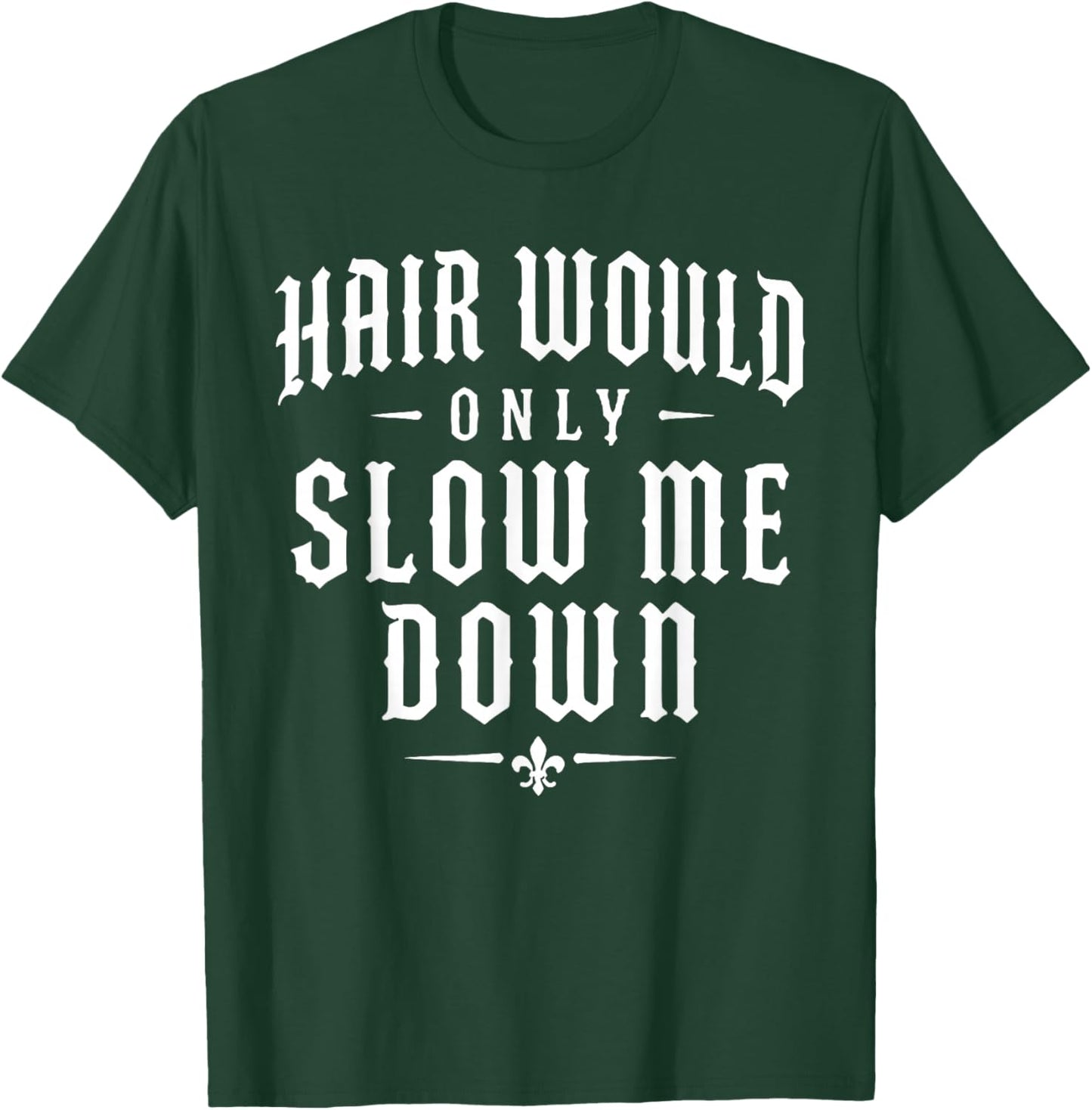 Hair Would Only Slow Me Down Funny Running T-Shirt - T-Shirt | Forest