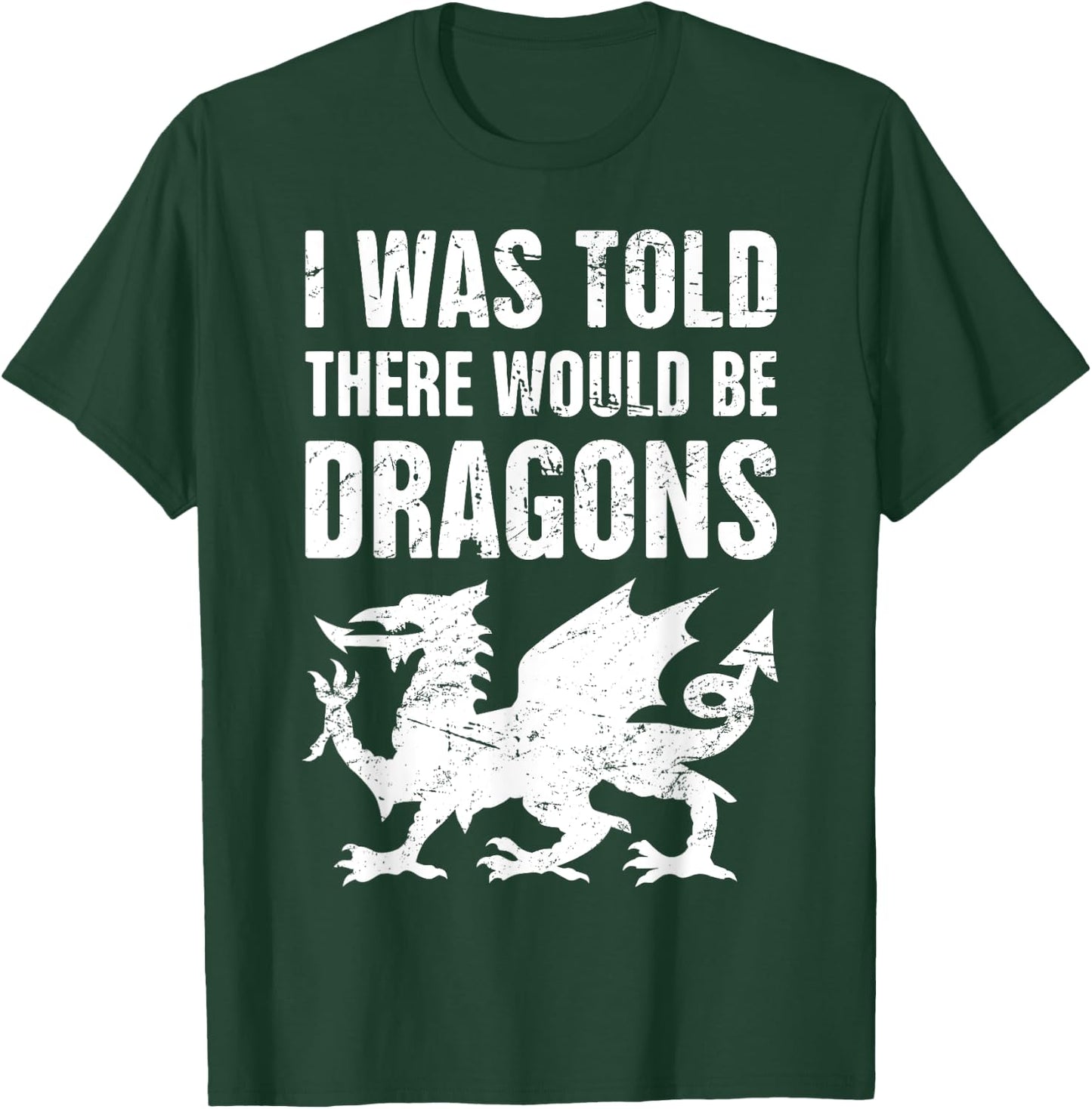 I was Told There Would Be Dragons Renaissance Fair T-Shirt - T-Shirt | Forest