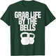 Grab Life By The Bells, Kettlebells Workout Funny T-Shirt - T-Shirt | Forest