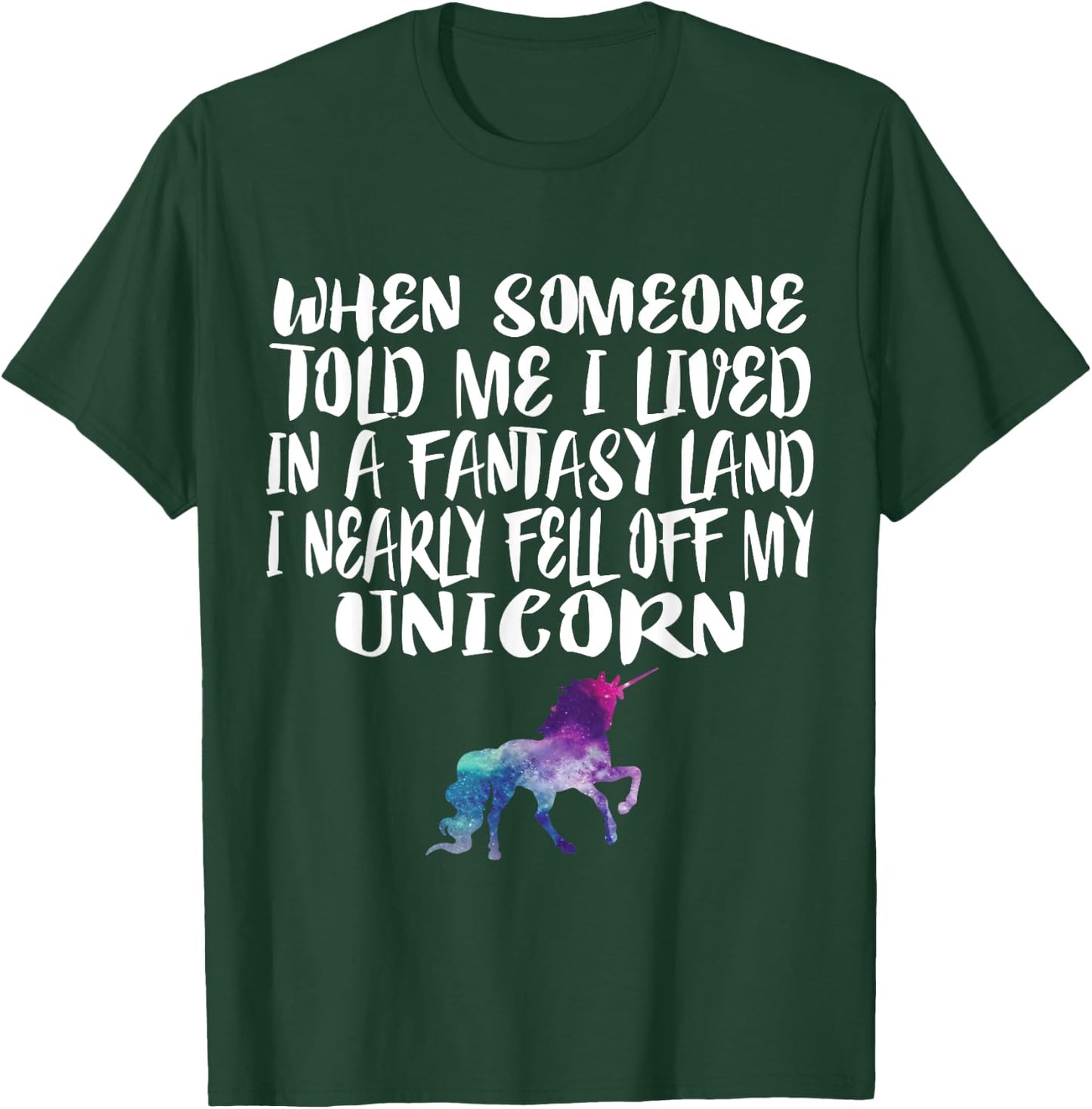Lived In A Fantasy Land Fell off my Unicorn Funny Quote T-Shirt - T-Shirt | Forest