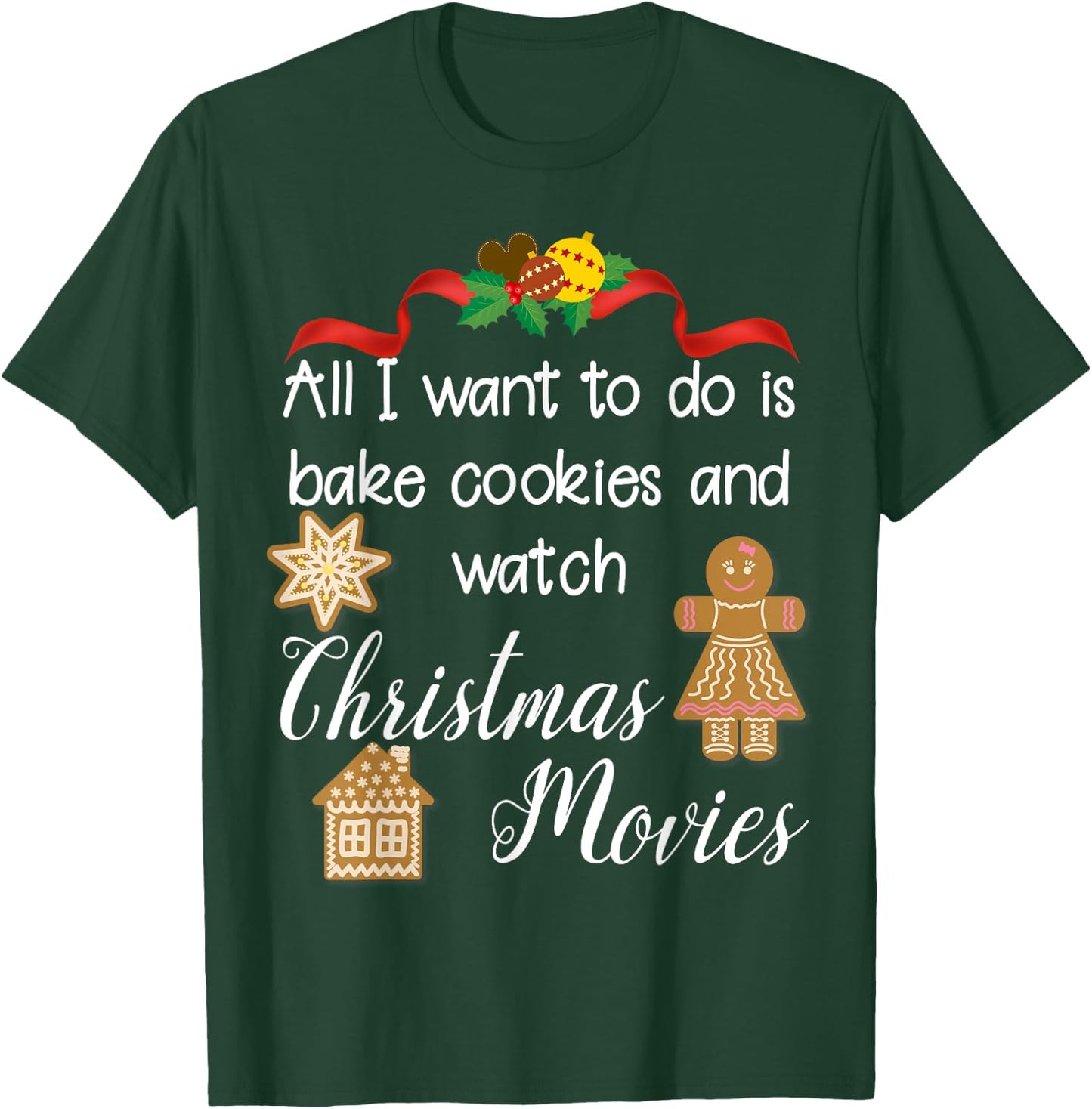 All I want to do is bake cookies and watch Christmas Movies T-Shirt - T-Shirt | Forest