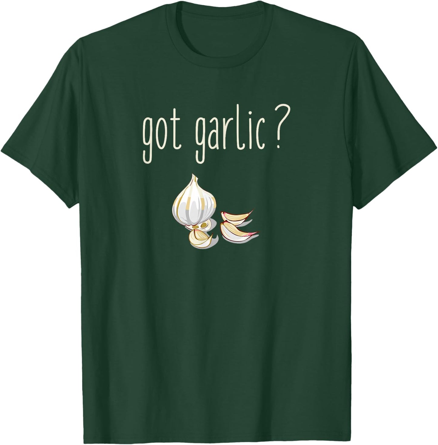 Got Garlic T Shirt - for Chefs and Garlic Users T-Shirt - T-Shirt | Forest