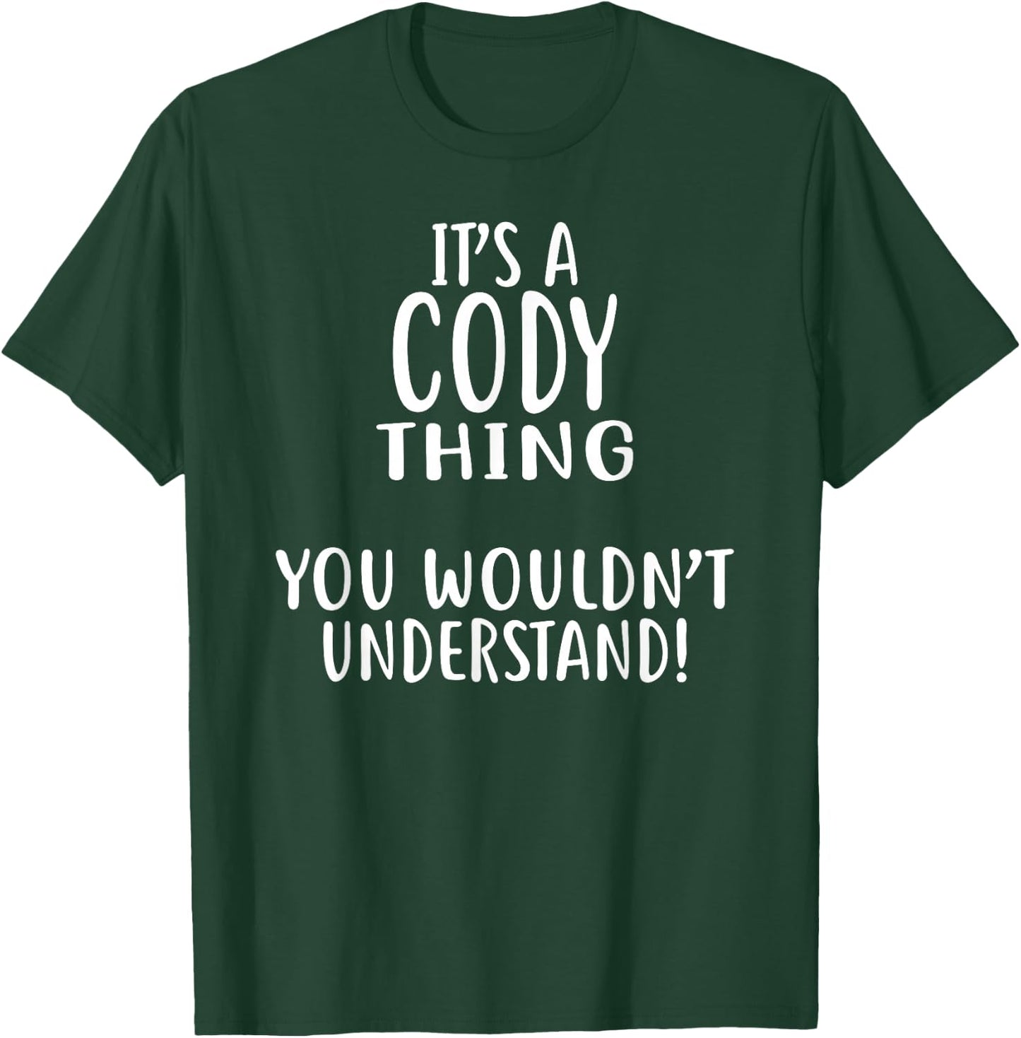 It's A CODY Thing, You Wouldn't Understand! CODY T-Shirt - T-Shirt | Forest