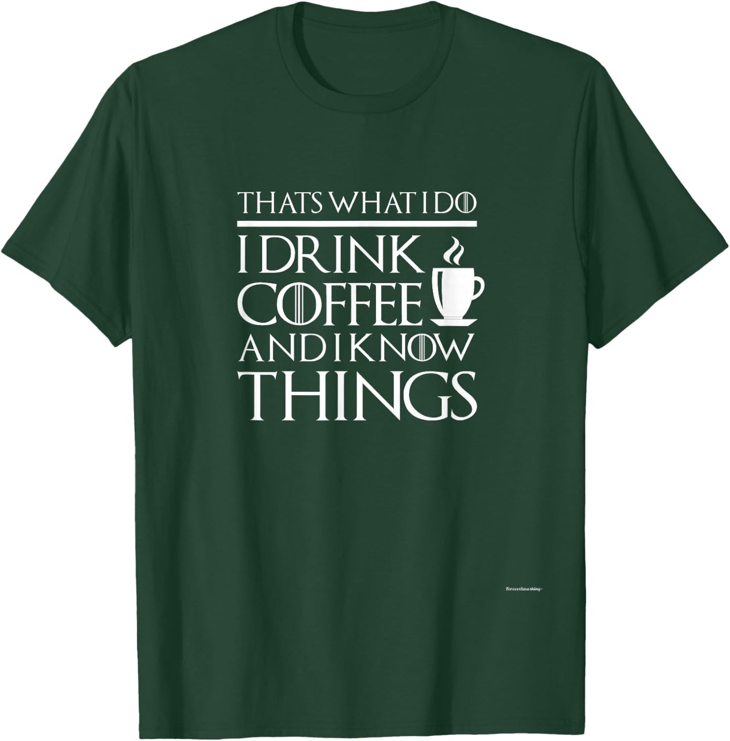 Thats What I Do I drink Coffee and I know things - Fun shirt T-Shirt - T-Shirt | Forest