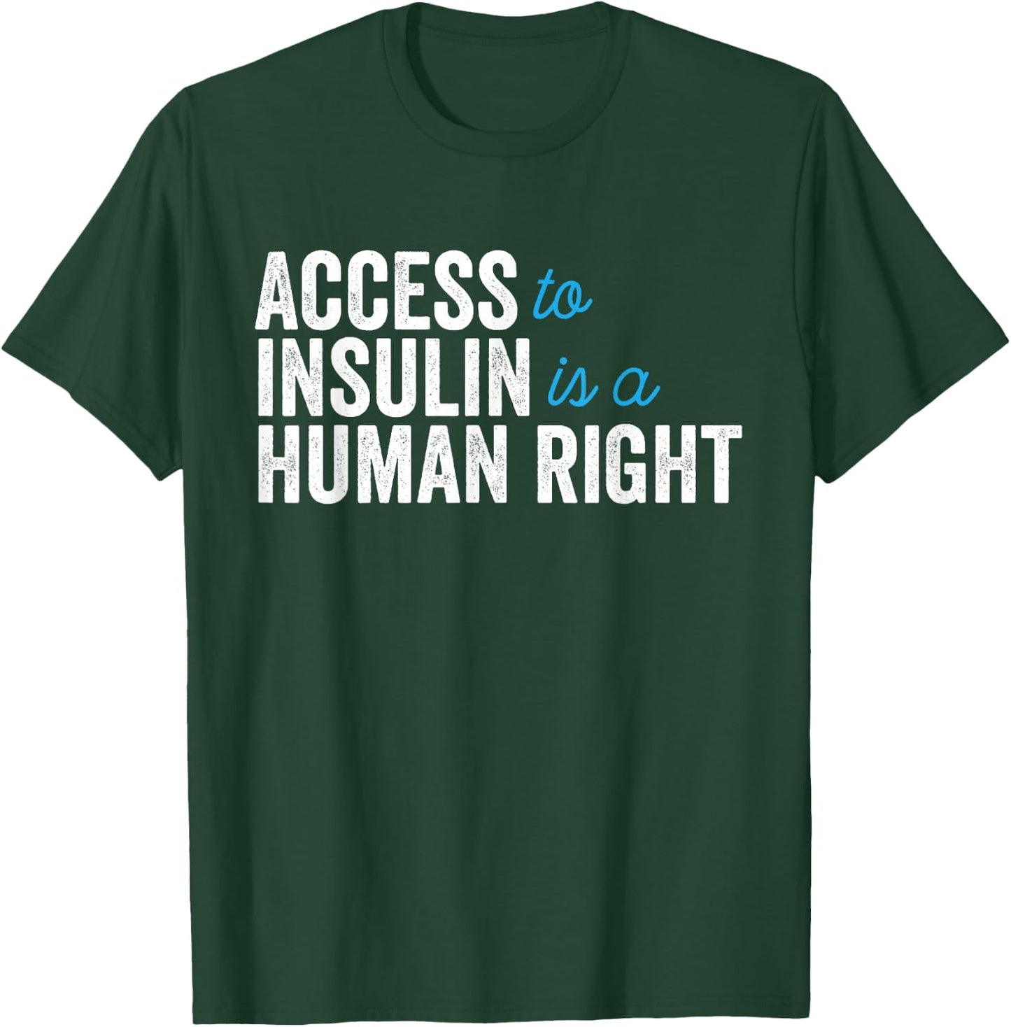 Type 1 Diabetes Support | Access To Insulin Is A Human Right T-Shirt - T-Shirt | Forest
