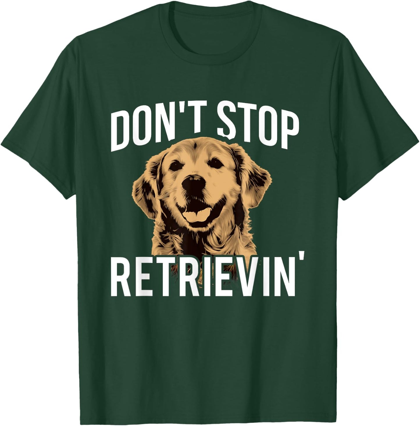 Don't Stop Retrieving - Funny Golden Retriever Owner T-Shirt - T-Shirt | Forest