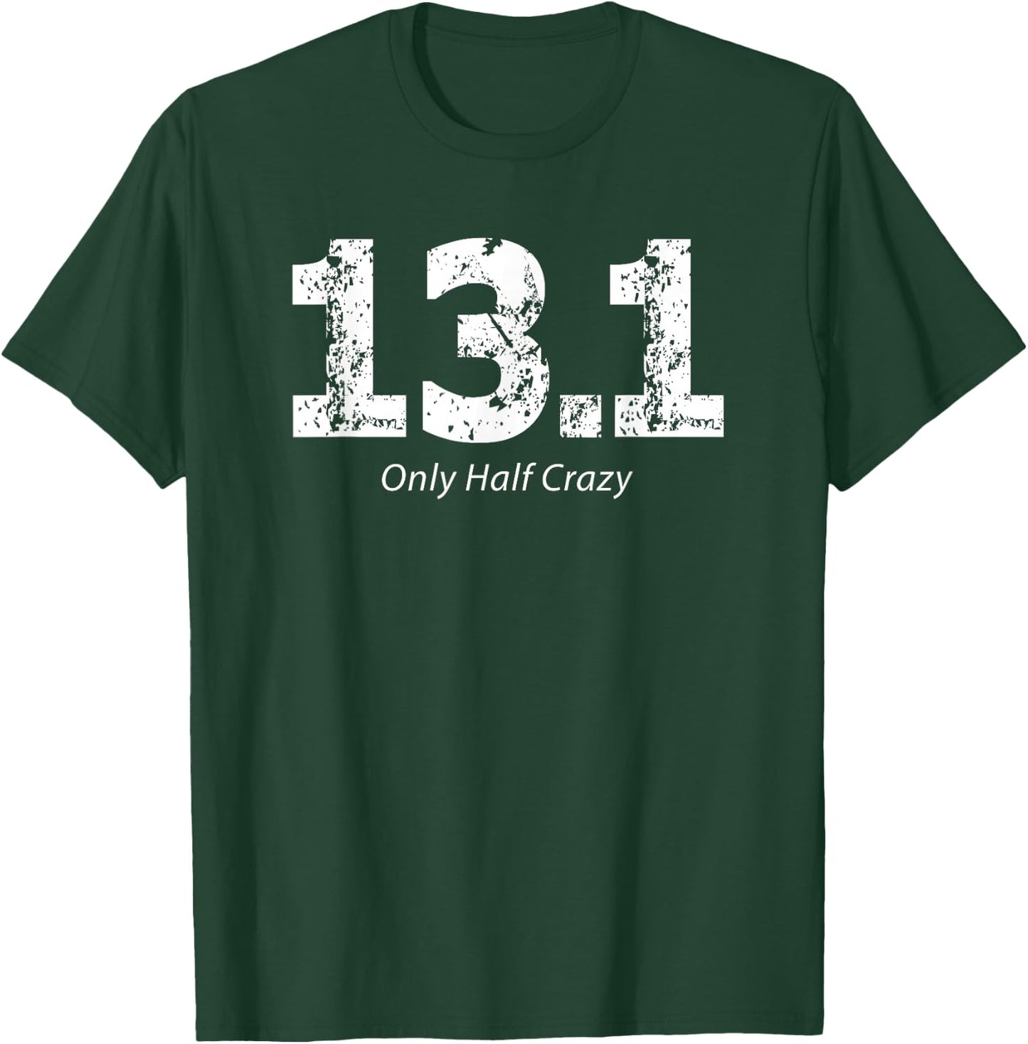 Half Marathon Only Half Crazy 13.1 Miles Runner T-Shirt - T-Shirt | Forest