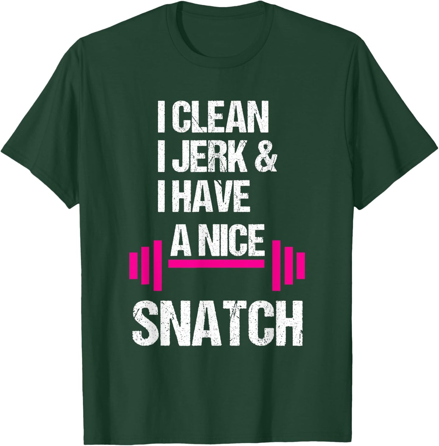 I Clean Jerk Have Nice Snatch Funny Gym Training Crossfit T-Shirt - T-Shirt | Forest