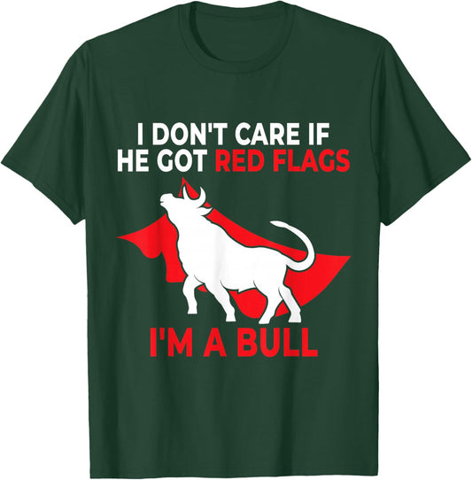 I Don’t Care If He Got Red Flags I’m a Bull Funny Dating T-Shirt - T-Shirt | Forest