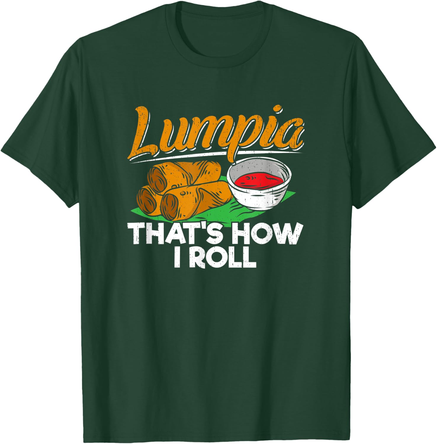 Philippines Filipino Lumpia Food Apparel - Spring Roll Quote T-Shirt - T-Shirt | Forest