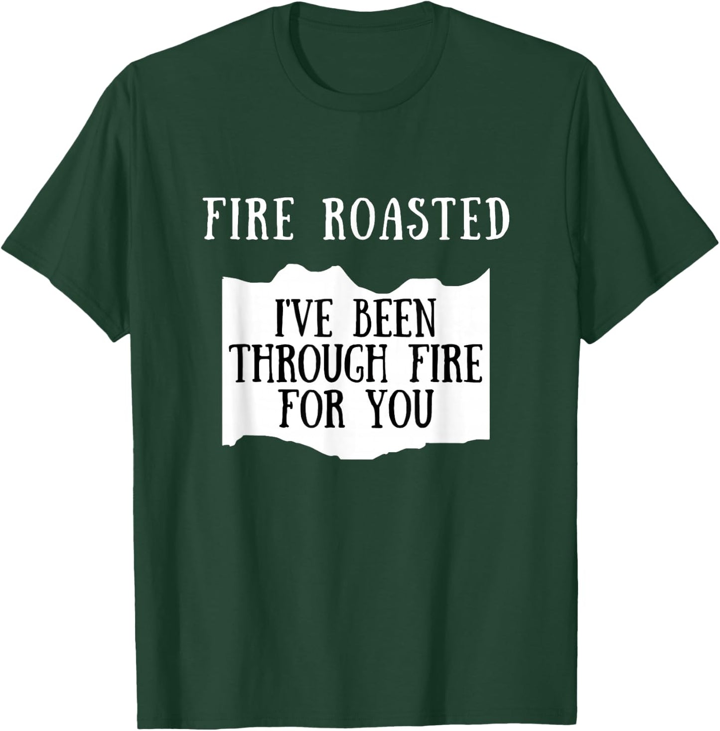 I've Been Through Fire For You Fire Roasted Hot Sauce T-Shirt - T-Shirt | Forest