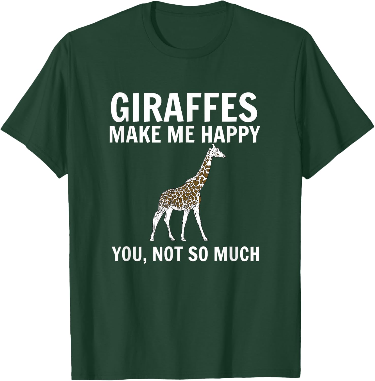 Giraffes Make Me Happy You Not So Much Giraffe Lover T-Shirt - T-Shirt | Forest
