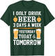 I only drink Beer 3 days a week. T-Shirt - T-Shirt | Forest