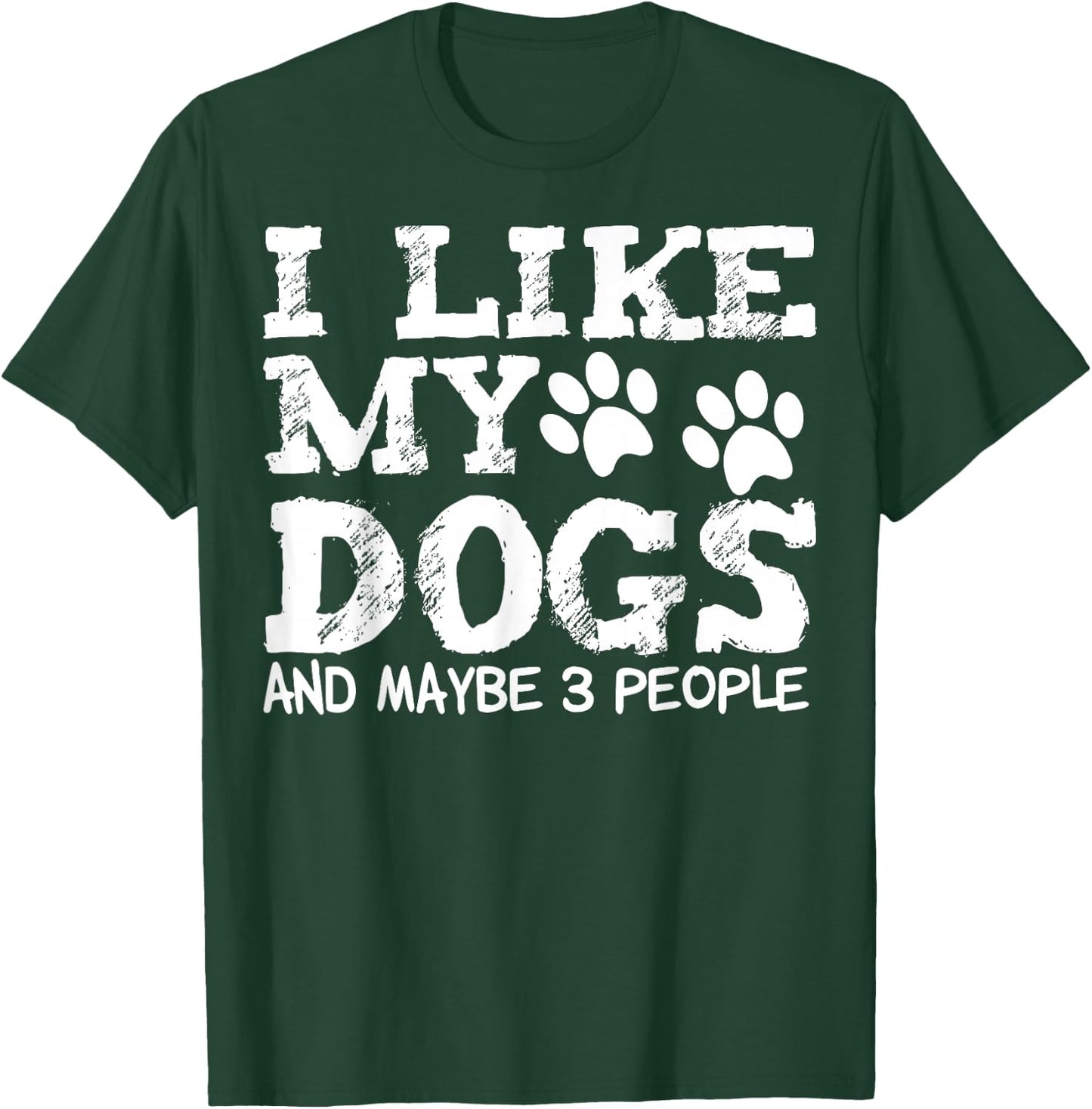 I Like My Dogs and Maybe 3 People Funny Sarcastic Dog Lover T-Shirt - T-Shirt | Forest