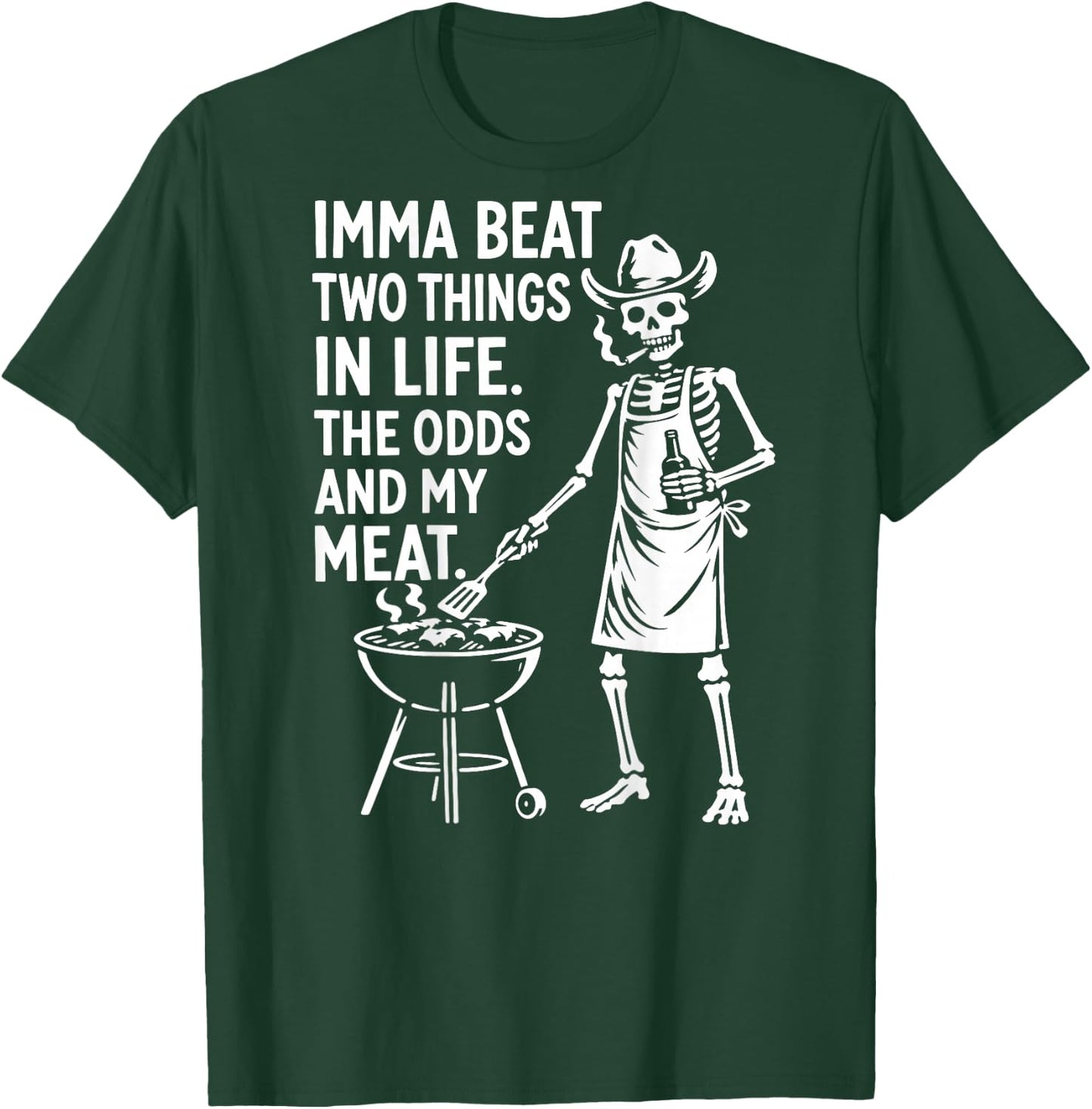Imma Beat Two Things in Life The Odds and My Meat (On Back) T-Shirt - T-Shirt | Forest