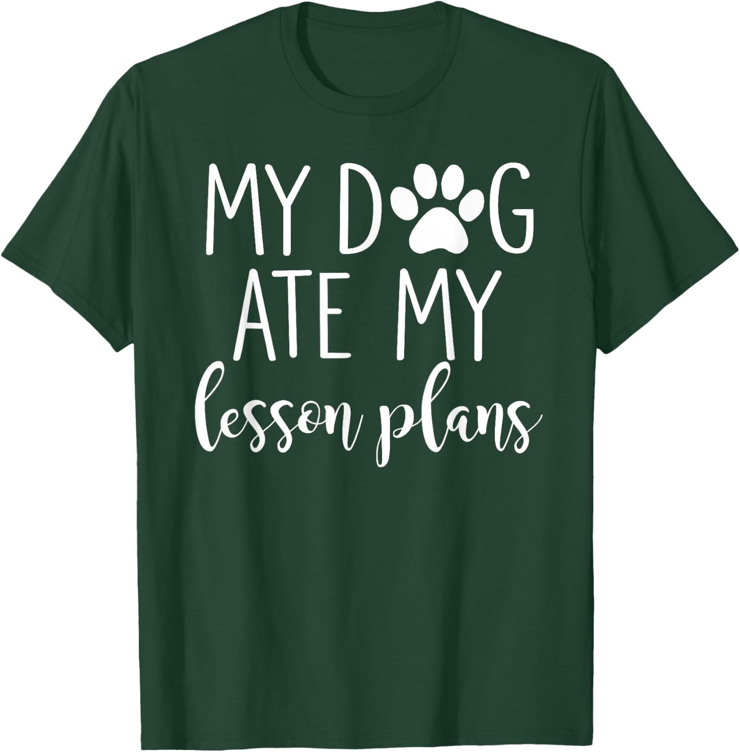 My Dog Ate My Lesson Plans Shirt Funny Teacher Gift T-Shirt - T-Shirt | Forest