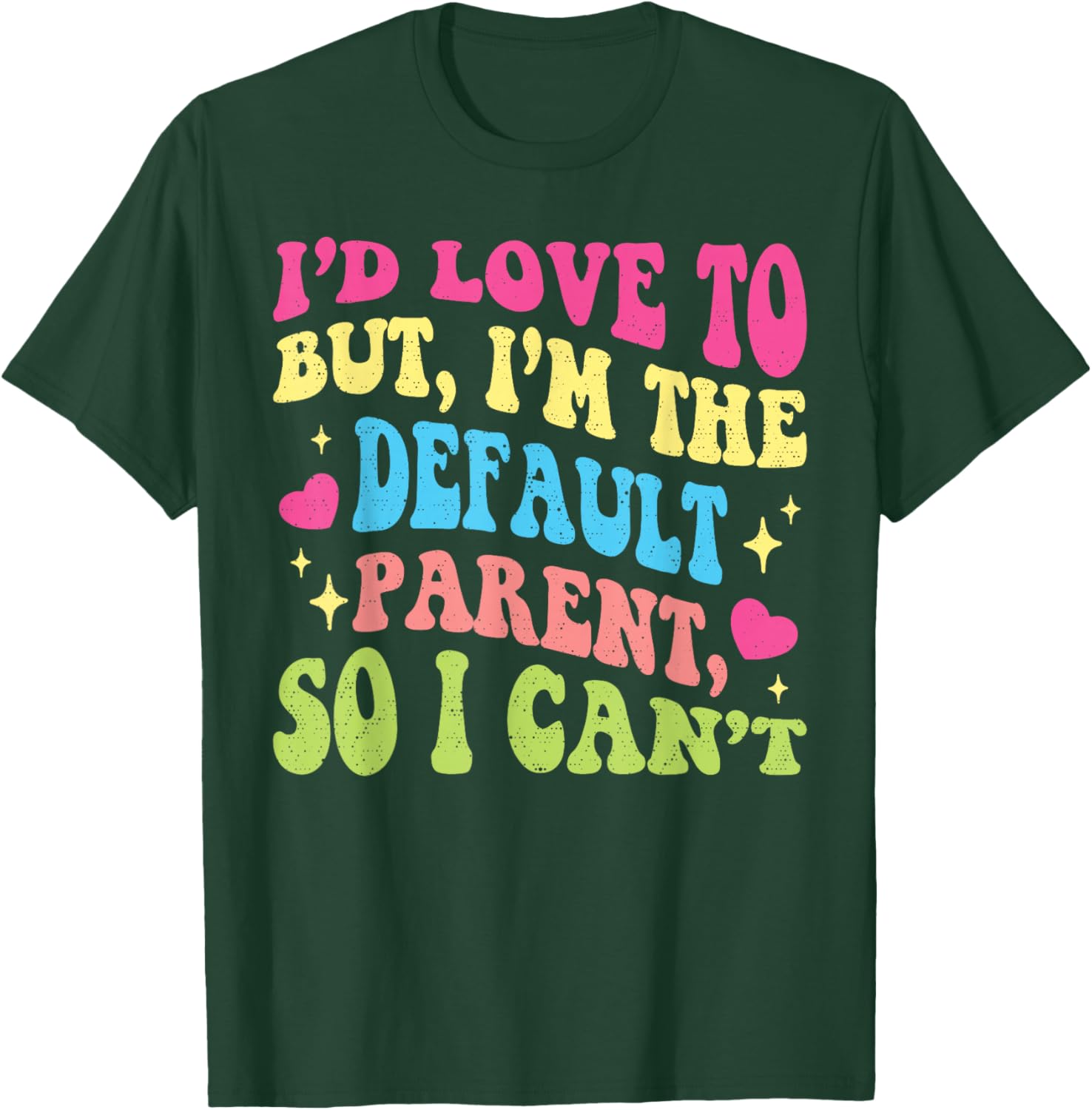 Funny I'd Love to But I'm The Default Parent So I Can't T-Shirt - T-Shirt | Forest