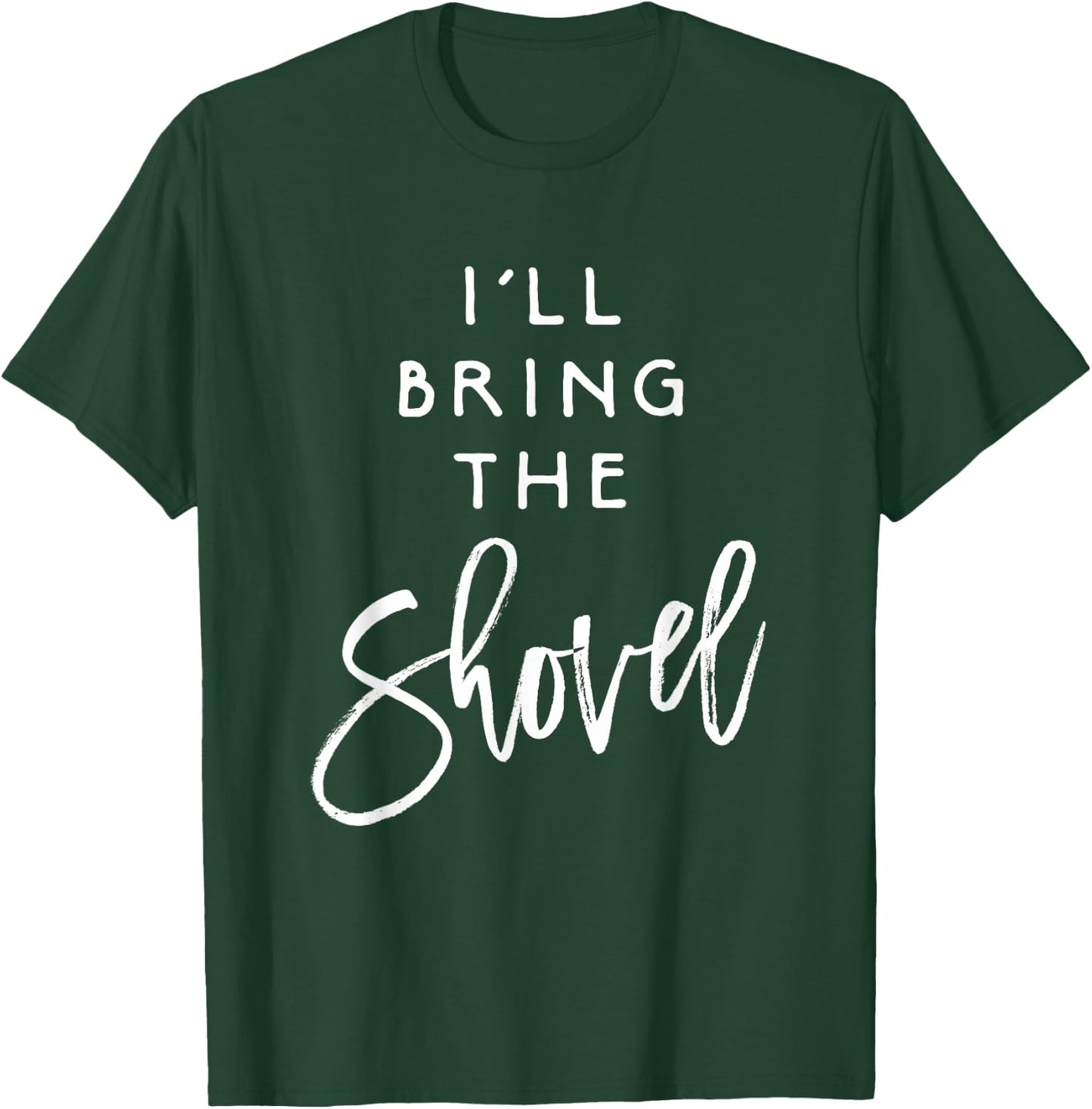 I'll Bring The Shovel Shirt Funny Drinking Party Group T-Shirt - T-Shirt | Forest